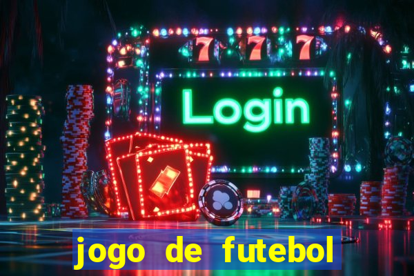 jogo de futebol com dinheiro infinito